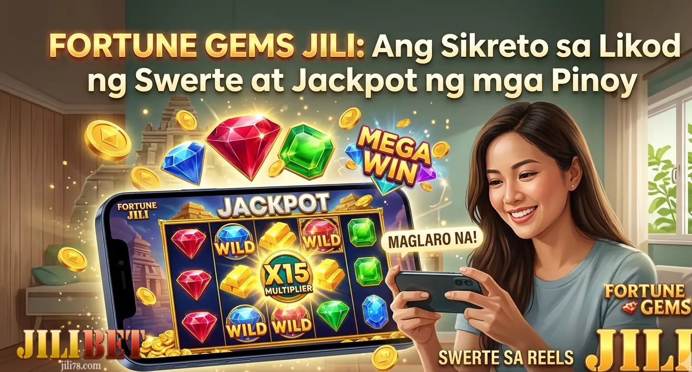 Fortune Gems JILI Ang Sikreto sa Likod ng Swerte at Jackpot ng mga Pinoy